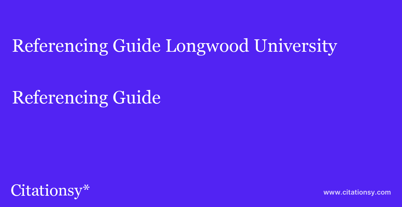 Referencing Guide: Longwood University